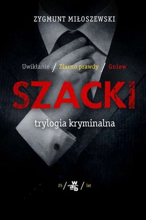Szacki trylogia kryminalna Uwikłanie / Ziarno prawdy / Gniew