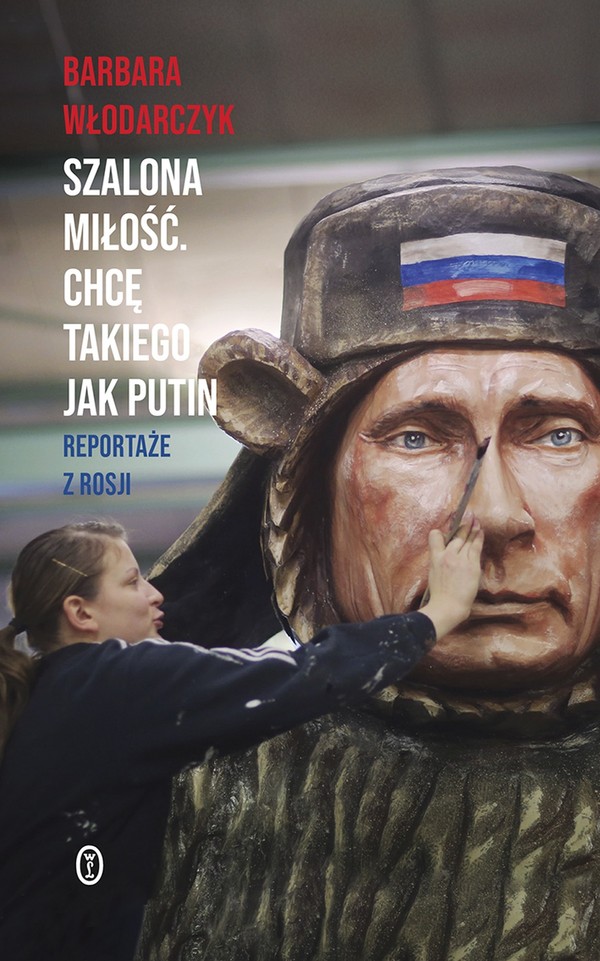 Szalona miłość Chcę takiego jak Putin - mobi, epub Reportaże z Rosji