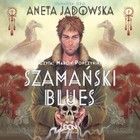 Szamański blues - Audiobook mp3 Szamańska seria Część 1