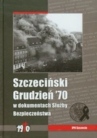Szczeciński Grudzień `70 w dokumentach Służby Bezpieczeństwa