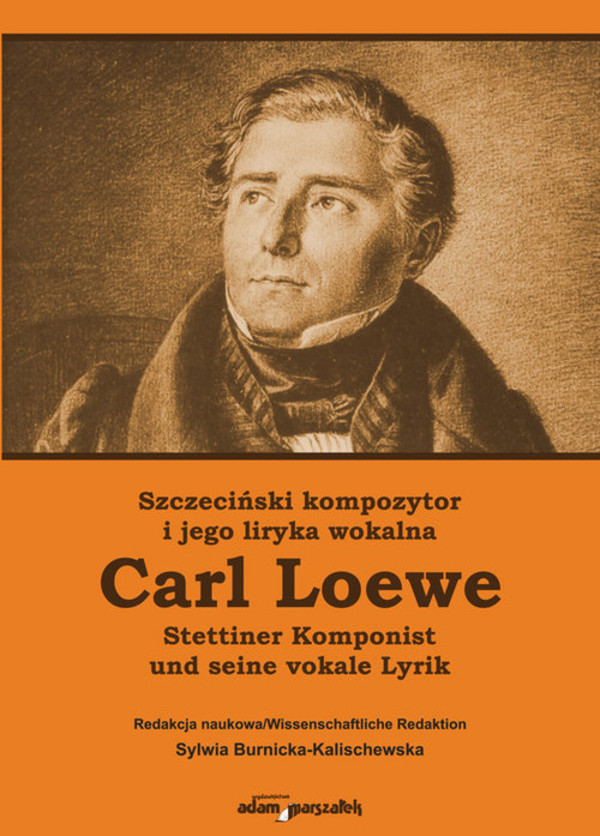 Szczeciński kompozytor i jego liryka wokalna Carl Loewe Stettiner Komponist Carl Loewe und seine vokale Lyrik