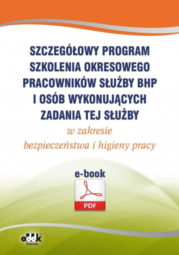 Szczegółowy program szkolenia okresowego pracowników służby bhp i osób wykonujących zadania tej służby w zakresie bezpieczeństwa i higieny pracy (e-book) - pdf