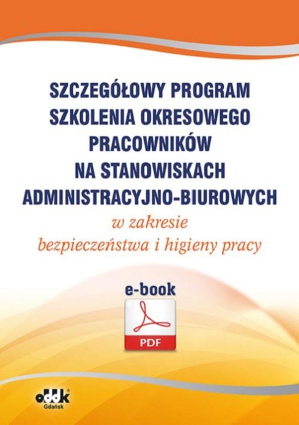 Szczegółowy program szkolenia okresowego pracowników na stanowiskach administracyjno-biurowych w zakresie bezpieczeństwa i higieny pracy (e-book) - pdf