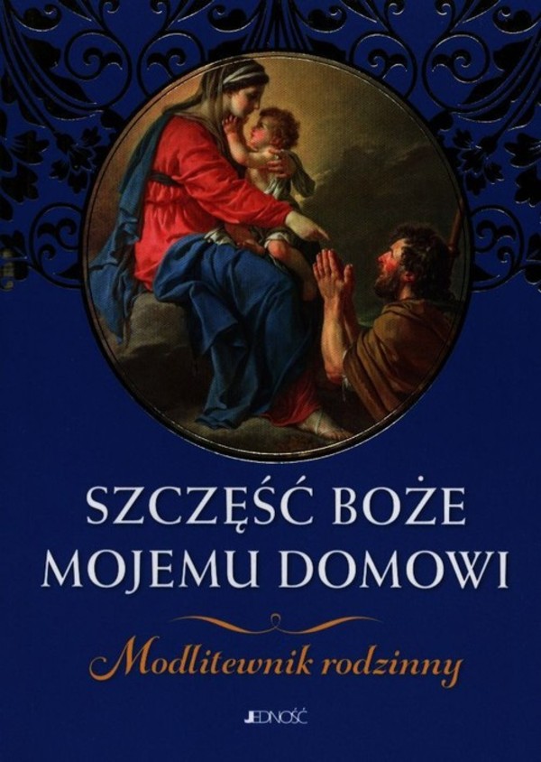 Szczęść Boże mojemu domowi Modlitewnik rodzinny