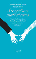 Szczęśliwe małżeństwo - mobi, epub, pdf 101 wskazówek dla szukających bliskości ze sobą nawzajem i Bogiem
