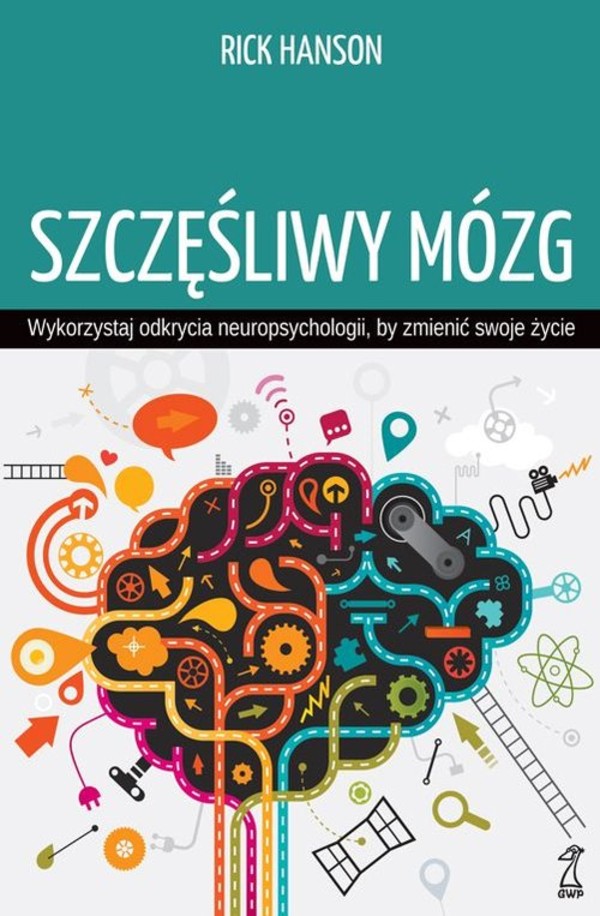 Szczęśliwy mózg Wykorzystaj odkrycia neuropsychologii, by zmienić swoje życie