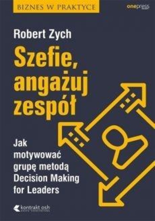 Szefie, angażuj zespół. Jak motywować grupę metodą Decision Making for Leaders