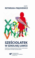 Sześciolatek w szkolnej ławce - obniżenie obowiązkowego wieku szkolnego w polskim systemie edukacyjnym - pdf