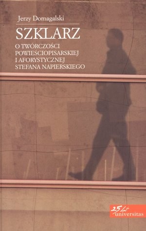 Szklarz O twórczości powieściopisarskiej i aforystycznej Stefana Napierskiego