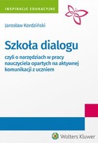 Szkoła dialogu - czyli o narzędziach w pracy nauczyciela opartych na aktywnej komunikacji z uczniem - epub, pdf