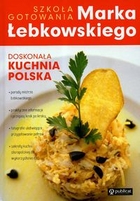 Szkoła gotowania Marka Łebkowskiego Doskonała kuchnia Polska