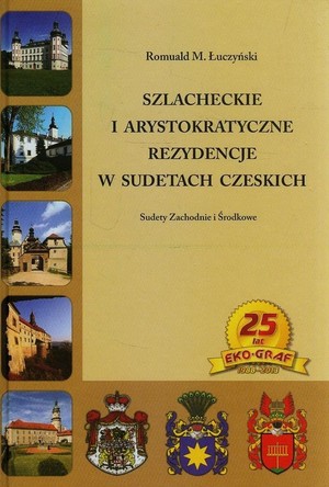 Szlacheckie i arystokratyczne rezydencje w Sudetach Czeskich Sudety Zachodnie i Środkowe