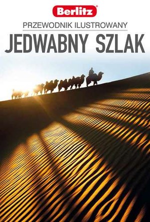 Szlak jedwabny Przewodnik ilustrowany