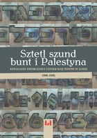 Sztetl, szund, bunt i Palestyna Antologia twórczości literackiej Żydów w Łodzi (1905-1939)