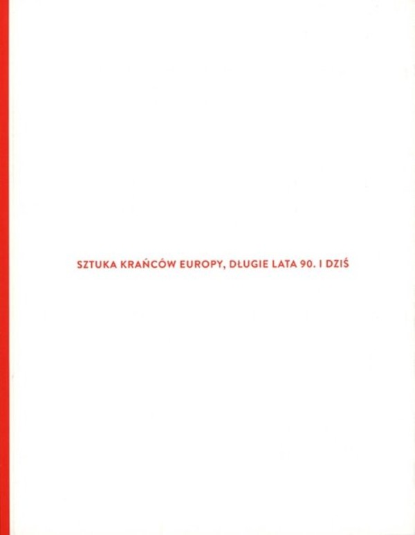 Sztuka krańców Europy, długie lata 90 i dziś