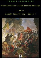 Sztuka wojenna czasów Stefana Batorego - mobi, epub Tom II Aspekt teoretyczny - część 1
