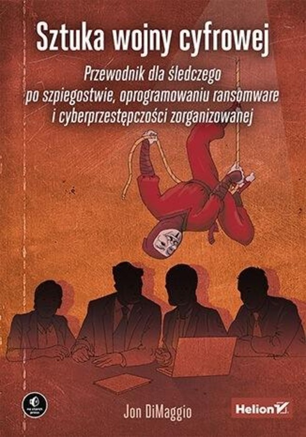 Sztuka wojny cyfrowej Przewodnik dla śledczego po szpiegostwie, opragromowaniu ransomware i cyberprzestępczości zorganizowanej