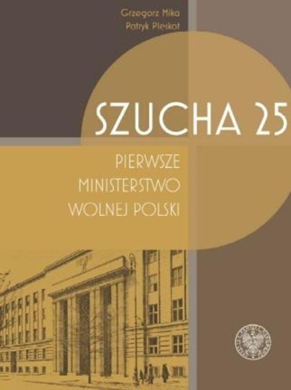 Szucha 25 Pierwsze ministerstwo wolnej Polski Z dziejów Wachlarza, Okręgu Wileńskiego AK i komunistycznej bezpieki