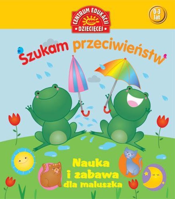 Szukam przeciwieństw Nauka i zabawa dla maluszka