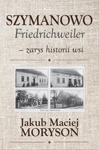 Szymanowo Friedrichweiler - pdf Zarys historii wsi