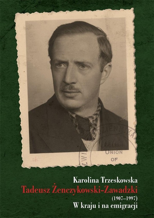 Tadeusz Żenczykowski-Zawadzki (1907-1997) W kraju i na emigracji