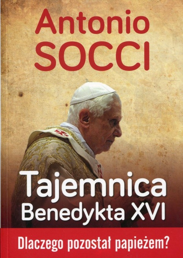 Tajemnica Benedykta XVI Dlaczego pozostał papieżem?