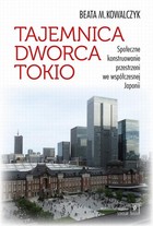 Tajemnica Dworca Tokio - pdf Społeczne konstruowanie przestrzeni we współczesnej Japonii