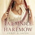 Tajemnice Haremów Prawdziwa historia haremów osmańskich władców
