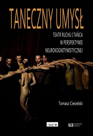 Taneczny umysł Teatr ruchu i tańca w perspektywie neurokogniwistycznej