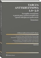 Tarcza antykryzysowa 1.0 - 3.0 - pdf Szczególne rozwiązania w prawie pracy, prawie urzędniczym i prawie ubezpieczeń społecznych Komentarz
