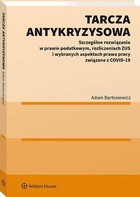Tarcza antykryzysowa - pdf Szczególne rozwiązania w prawie podatkowym, rozliczeniach ZUS i wybranych aspektach prawa pracy związane z COVID-19
