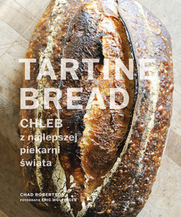 Tartine Bread Chleb z najlepszej piekarni świata