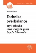 Technika overbalance czyli taktyka inwestycyjna guru Bryc`a Gilmore`a
