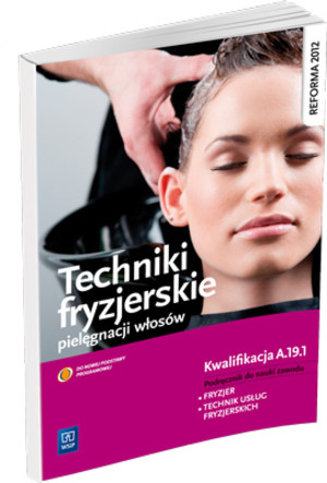 Techniki fryzjerskie pielęgnacji włosów. Kwalifikacja A.19.1. Podręcznik do nauki zawodu technik usług fryzjerskich, fryzjer