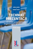 Techniki prezentacji O sztuce przemawiania, inspirowania i przekonywania