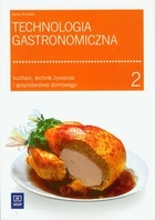 Technologia gastronomiczna 2. Podręcznik do nauki zawodu kucharz, technik żywienia i gospodarstwa domowego