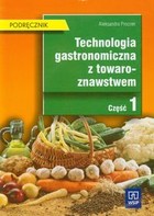 Technologia gastronomiczna z towaroznawstwem. Część 1. Podręcznik do nauki zawodu technik żywienia i gospodarstwa domowego, kucharz