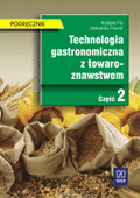 Technologia gastronomiczna z towaroznawstwem. Część 2. Podręcznik do nauki zawodu technik żywienia i gospodarstwa domowego, kucharz
