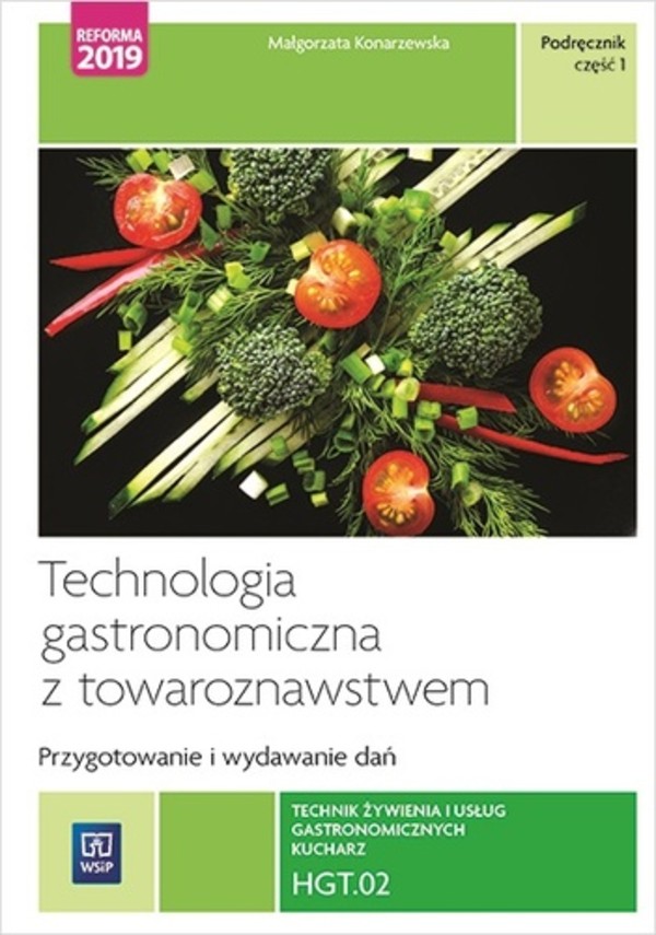 Technologia gastronomiczna z towaroznawstwem. Przygotowywanie i wydawanie dań. Kwalifikacja HGT.02. Technik żywienia i usług gastronomicznych. Część 1