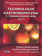 Technologia gastronomiczna z towaroznastwem. Część 2. Podręcznik dla zawodu kucharza małej gastronomii podręcznik dla Zasadniczej Szkoły Zawodowej