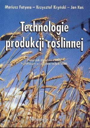 Technologie produkcji roślinnej. Podręcznik do nauki zawodu technik rolnik