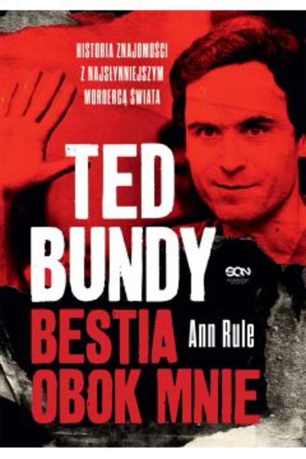 Ted Bundy Bestia obok mnie Historia znajomości z najsłynniejszym mordercą świata