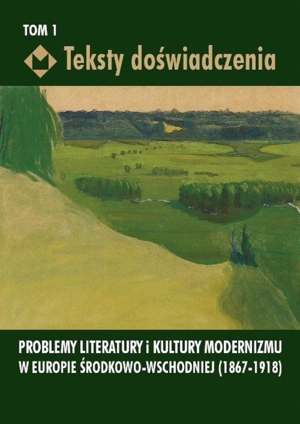 Teksty doświadczenia Tom 1, Problemy literatury i kultury modernizmu w Europie Środkowo-Wschodniej 1867-1918