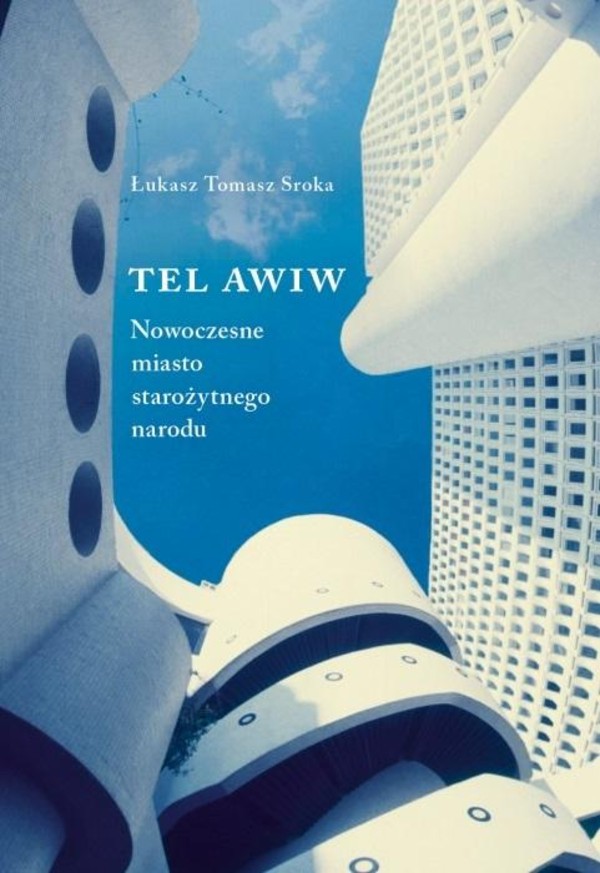 Tel Awiw Nowoczesne miasto starożytnego narodu