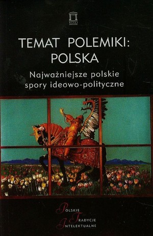 Temat polemiki: Polska Najważniejsze polskie spory ideowo-polityczne