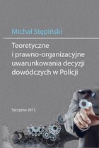 Okładka:Teoretyczne i prawno-organizacyjne uwarunkowania decyzji dowódczych w Policji 