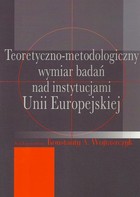 Teoretyczno-metodologiczny wymiar badań nad instytucjami Unii Europejskiej - pdf