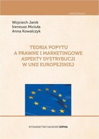 Teoria popytu a prawne i marketingowe aspekty dystrybucji w Unii Europejskiej - pdf