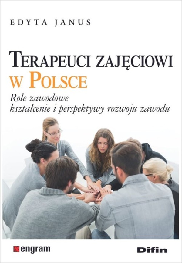 Terapeuci zajęciowi w Polsce Role zawodowe, kształcenie i perspektywy rozwoju zawodu