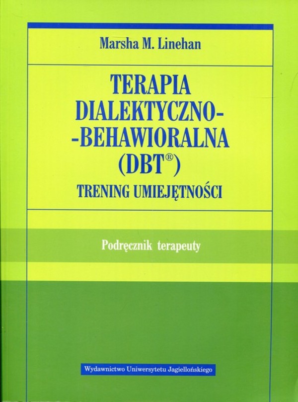 Terapia dialektyczno-behawioralna DBT. Trening umiejętności Podręcznik terapeuty